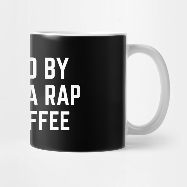 Fueled by Gangsta Rap and Coffee by AniTeeCreation